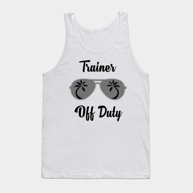 Off Duty Trainer Funny Summer Vacation Tank Top by chrizy1688